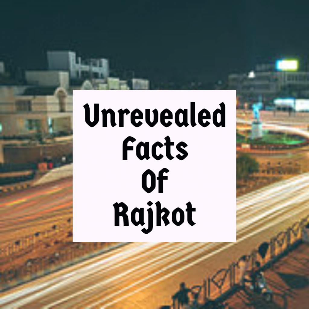 Unknown Facts Of Rajkot.