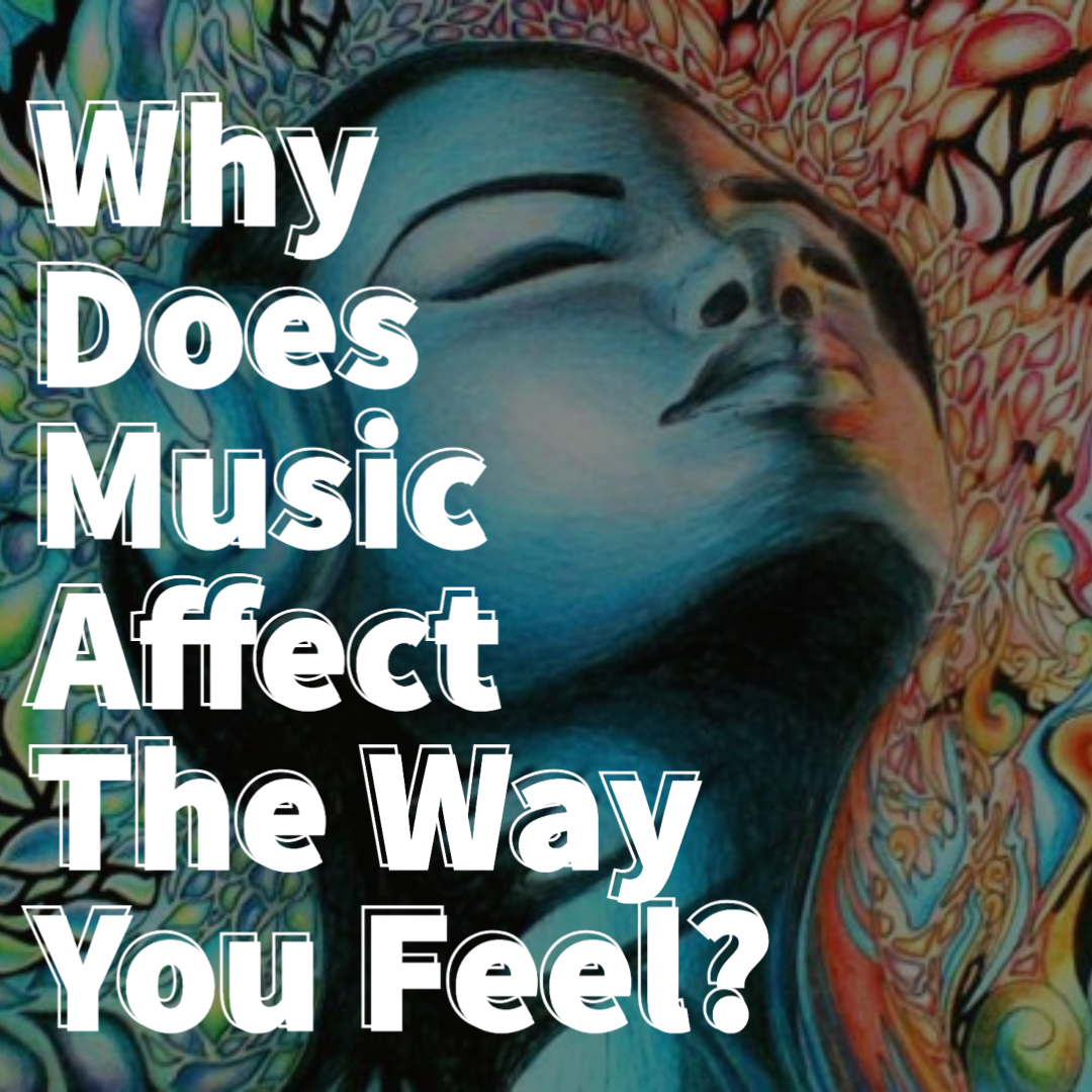 Why Does Music Affect The Way You Feel?